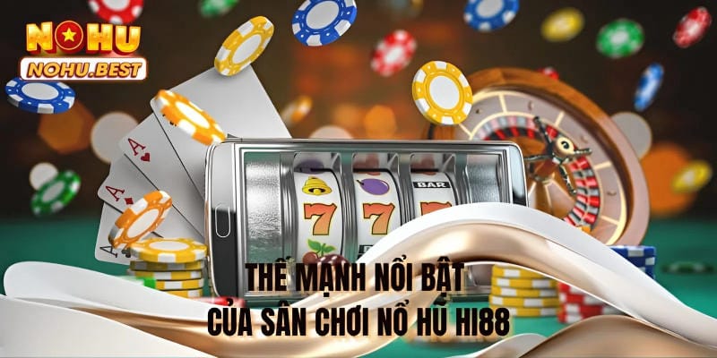 Thế mạnh nổi bật của sân chơi nổ hũ Hi88